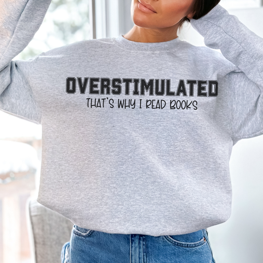 Overstimulated (That's Why I Read Books) Sweatshirt