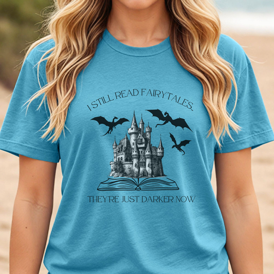 I Still Read Fairytales... They're Just Darker Now Shirt